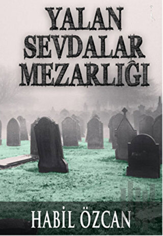 Yalan Sevdalar Mezarlığı | Kitap Ambarı