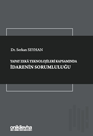 Yapay Zeka Teknolojileri Kapsamında İdarenin Sorumluluğu (Ciltli) | Ki