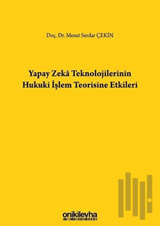 Yapay Zeka Teknolojilerinin Hukuki İşlem Teorisine Etkileri (Ciltli) |