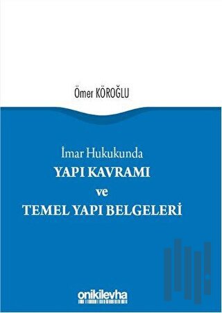 Yapı Kavramı ve Temel Yapı Belgeleri (Ciltli) | Kitap Ambarı