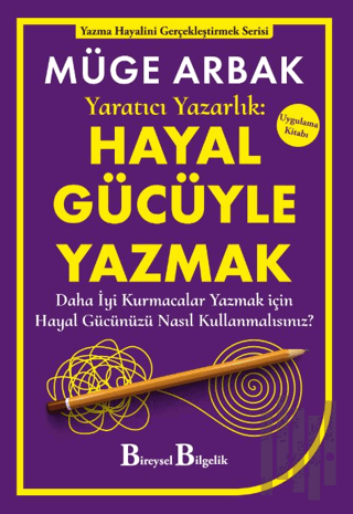 Yaratıcı Yazarlık: Hayal Gücüyle Yazmak - Daha İyi Kurmacalar Yazmak i