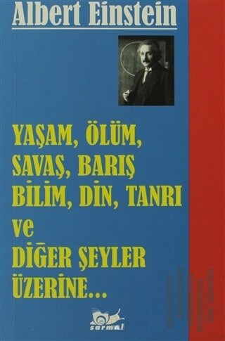 Yaşam, Ölüm, Savaş, Barış, Bilim, Din, Tanrı ve Diğer Şeyler Üzerine |