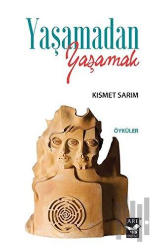 Yaşamadan Yaşamak | Kitap Ambarı