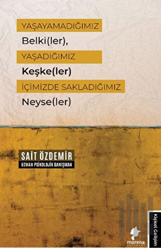 Yaşayamadığımız Belki(ler), Yaşadığımız Keşke(ler) İçimizde Sakladığım