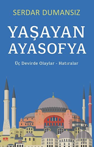 Yaşayan Ayasofya - Üç Devirde Olaylar - Hatıralar | Kitap Ambarı