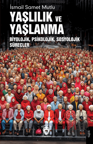 Yaşlılık ve Yaşlanma Biyolojik, Psikolojik, Sosyolojik Süreçler | Kita