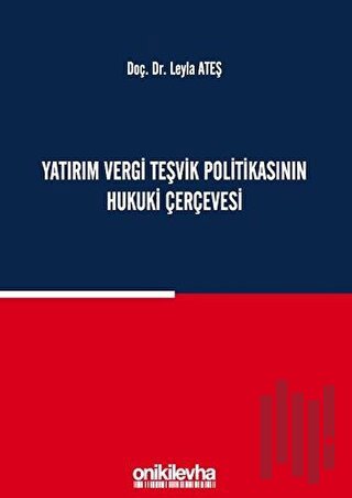 Yatırım Vergi Teşvik Politikasının Hukuki Çerçevesi (Ciltli) | Kitap A