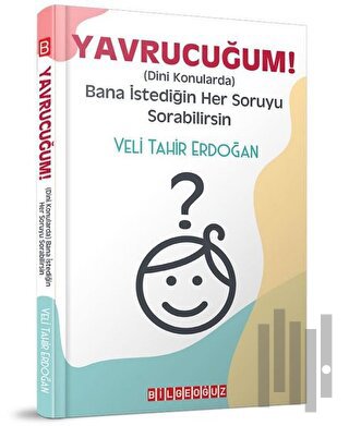 Yavrucuğum! - Dini Konularda Bana İstediğin Her Soruyu Sorabilirsin | 