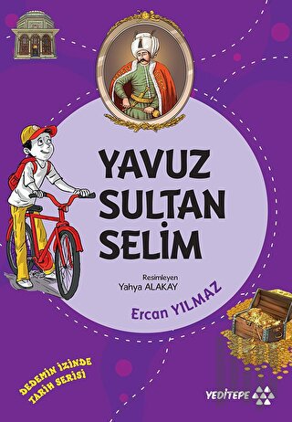 Yavuz Sultan Selim - Dedemin İzinde Tarih Serisi | Kitap Ambarı