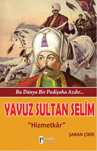 Bu Dünya Bir Padişaha Azdır : Yavuz Sultan Selim | Kitap Ambarı