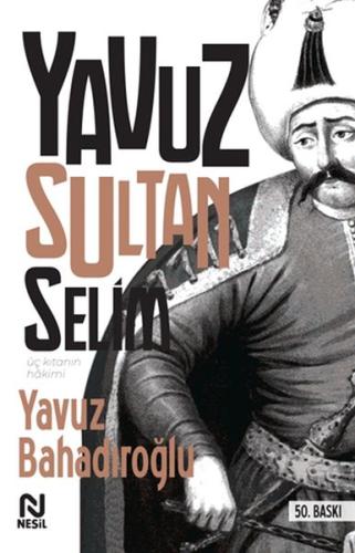 Üç Kıtanın Hakimi - Yavuz Sultan Selim | Kitap Ambarı