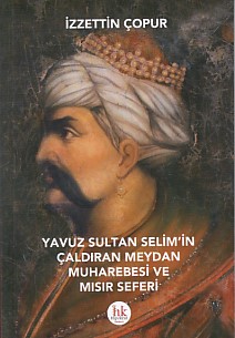 Yavuz Sultan Selim'in Çaldıran Meydan Muharebesi ve Mısır Seferi | Kit