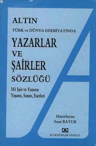 Altın Yazarlar ve Şairler Sözlüğü Türk ve Dünya Edebiyatında | Kitap A