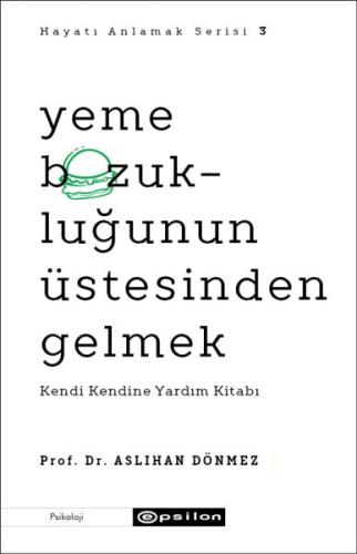 Yeme Bozukluğunun Üstesinden Gelmek - Hayatı Anlamak Serisi 3 | Kitap 