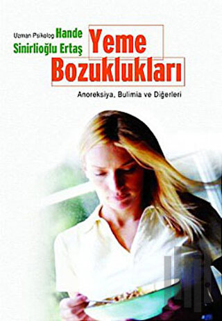 Yeme Bozuklukları Anoreksiya, Bulimia ve Diğerleri | Kitap Ambarı