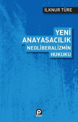 Yeni Anayasacılık Neoliberalizmin Hukuku | Kitap Ambarı