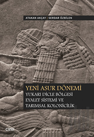 Yeni Asur Dönemi Yukarı Dicle Bölgesi Eyalet Sistemi ve Tarımsal Kolon