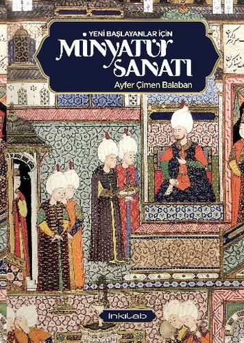 Yeni Başlayanlar İçin Minyatür Sanatı | Kitap Ambarı