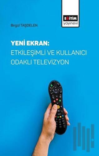 Yeni Ekran: Etkileşimli ve Kullanıcı Odaklı Televizyon | Kitap Ambarı