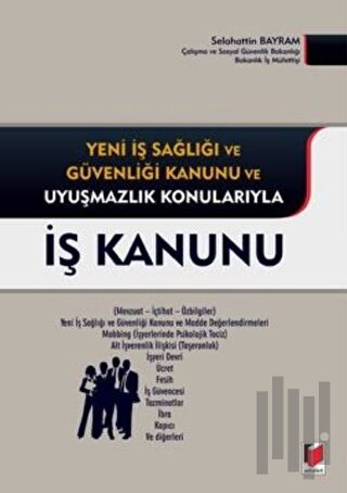 Yeni İş Sağlığı ve Güvenliği Kanunu ve Uyuşmazlık Konularıyla İş Kanun