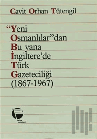 Yeni Osmanlılar’dan Bu Yana İngiltere’de Türk Gazeteciliği (1867-1967)