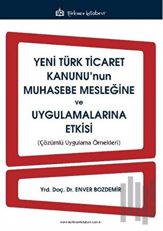 Yeni Türk Ticaret Kanunu'nun Muhasebe Mesleğine ve Uygulamalarına Etki