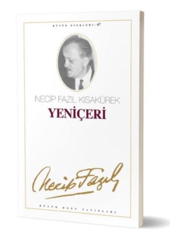 Yeniçeri : 67 - Necip Fazıl Bütün Eserleri | Kitap Ambarı