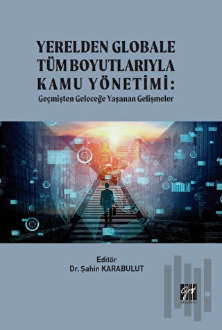 Yerelden Globale Tüm Boyutlarıyla Kamu Yönetimi | Kitap Ambarı