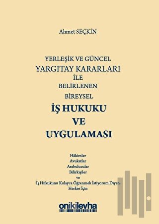 Yerleşik ve Güncel Yargıtay Kararları ile Belirlenen Bireysel İş Hukuk