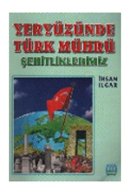 Yeryüzünde Türk Mührü Şehitliklerimiz | Kitap Ambarı