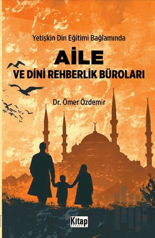 Yetişkin Din Eğitimi Bağlamında Aile ve Dini Rehberlik Büroları | Kita