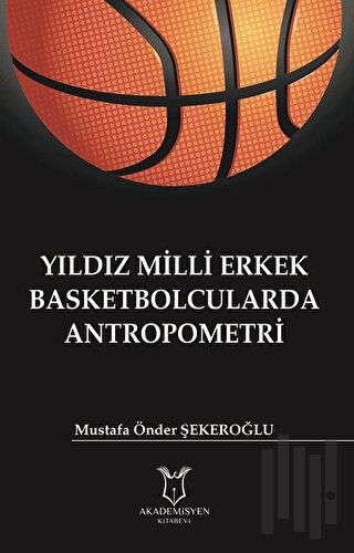 Yıldız Milli Erkek Basketbolcularda Antropometri | Kitap Ambarı