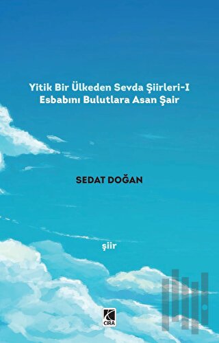 Yitik Bir Ülkeden Sevda Şiirleri - 1: Esbabını Bulutlara Asan Şair | K