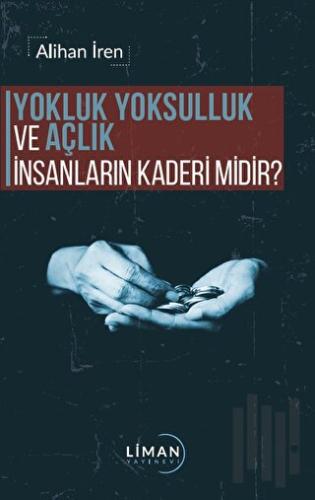 Yokluk, Yoksulluk ve Açlık İnsanların Kaderi Midir? | Kitap Ambarı