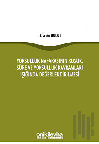 Yoksulluk Nafakasının Kusur, Süre ve Yoksulluk Kavramları Işığında Değ