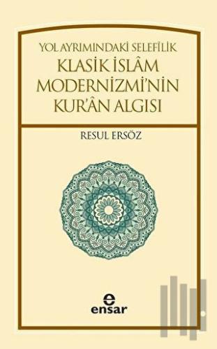 Yol Ayrımındaki Selefilik Klasik İslam Modernizmi'nin Kur'an Algısı | 