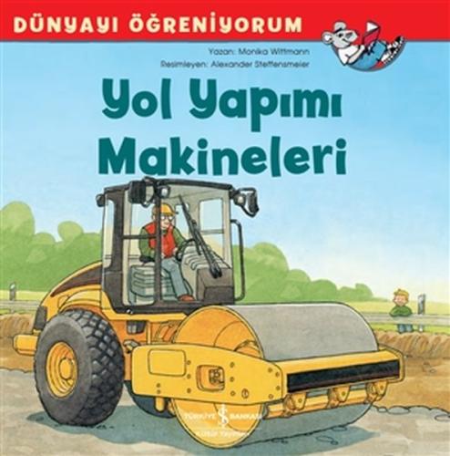 Yol Yapımı Makineleri - Dünyayı Öğreniyorum | Kitap Ambarı