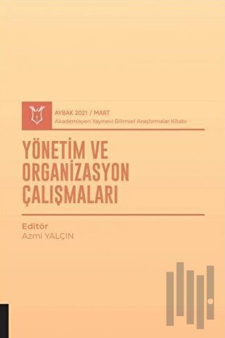 Yönetim ve Organizasyon Çalışmaları (AYBAK 2021 Mart) | Kitap Ambarı