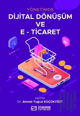 Yönetimde Dijital Dönüşüm ve E-Ticaret (Ciltli) | Kitap Ambarı