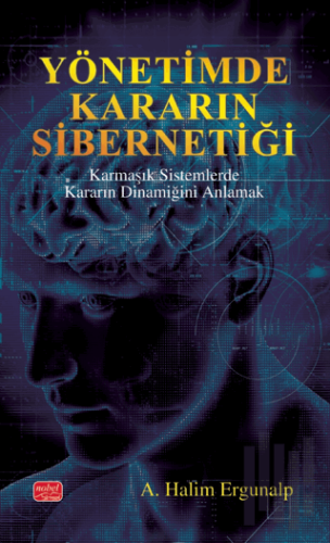 Yönetimde Kararın Sibernetiği - Karmaşık Sistemlerde Kararın Dinamiğin