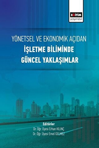 Yönetsel ve Ekonomik Açıdan İşletme Biliminde Güncel Yaklaşımlar | Kit