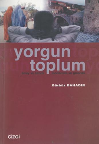 Yorgun Toplum Birey ve Kimlik Modernite ve Gelenek | Kitap Ambarı