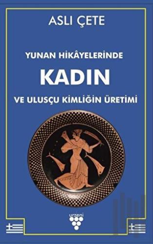 Yunan Hikayelerinde Kadın ve Ulusçu Kimliğin Üretimi | Kitap Ambarı