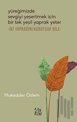 Yüreğimizde Sevgiyi Yeşertmek İçin Bir Tek Yeşil Yaprak Yeter - İki Ya