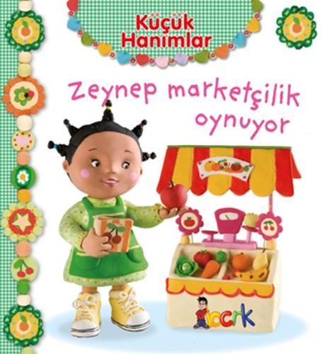 Zeynep Marketçilik Oynuyor - Küçük Hanımlar (Ciltli) | Kitap Ambarı