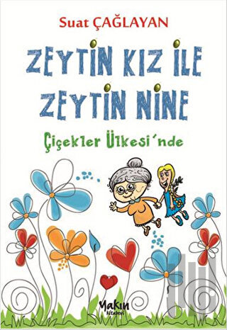 Zeytin Kız ve Zeytin Nine : Çiçekler Ülkesi'nde | Kitap Ambarı