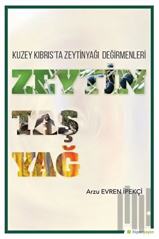 Zeytin Taş Yağ - Kuzey Kıbrıs'ta Zeytinyağı Değirmenleri | Kitap Ambar