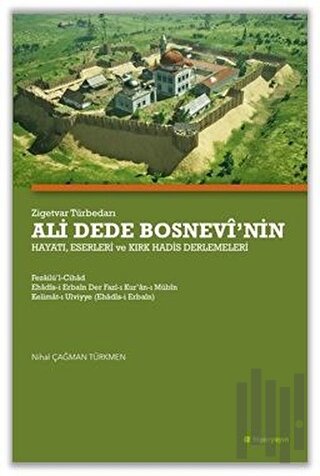 Zigetvar Türbedarı Ali Dede Bosnevi’nin Hayatı, Eserleri ve Kırk Hadis