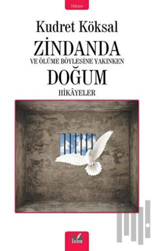 Zindanda - Ve Ölüme Bu Kadar Yakınken Doğum Hikayeleri | Kitap Ambarı