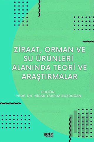 Ziraat, Orman ve Su Ürünleri Alanında Teori ve Araştırmalar | Kitap Am